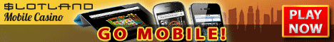 Click here to go to Slotland Mobile!
